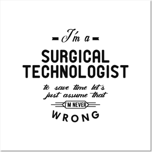 Surgical Technologist - Just assume I'm never wrong Posters and Art